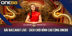 Bài Baccarat Live - Cách Chơi Đỉnh Cao Cùng One88