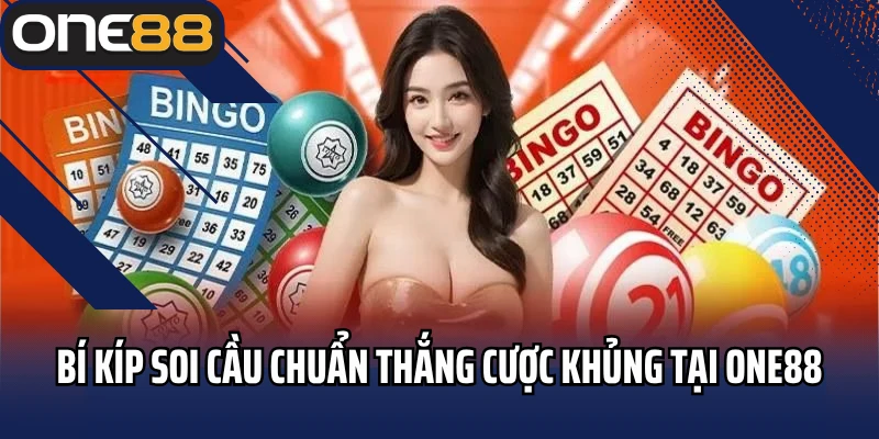 Bí kíp soi cầu chuẩn thắng cược khủng tại ONE88