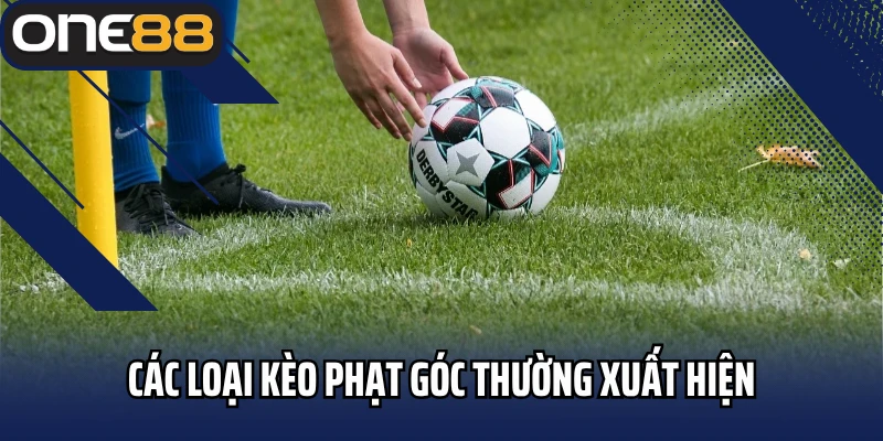 Các loại kèo phạt góc thường xuất hiện