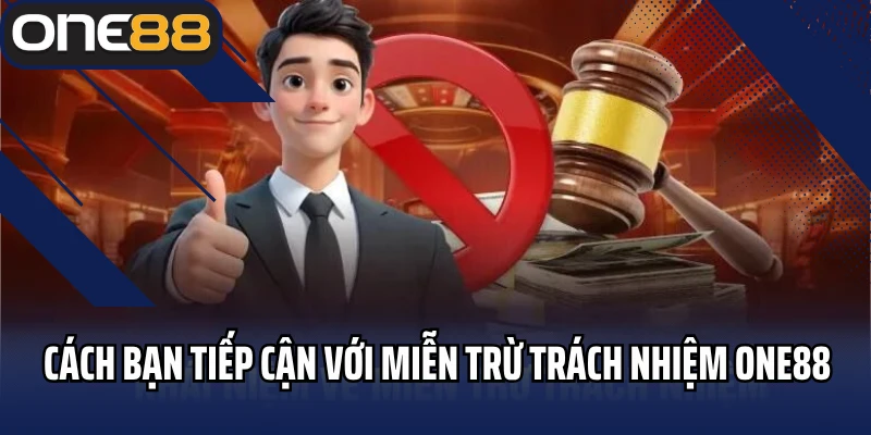Cách bạn nên tiếp cận với miễn trừ trách nhiệm tại ONE88