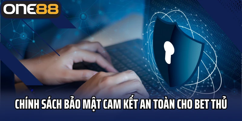 Chính sách bảo mật ONE88 cam kết an toàn cho bet thủ
