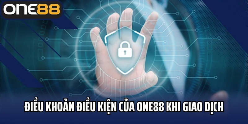 Điều khoản điều kiện của ONE88 khi giao dịch