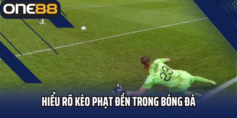 Hiểu rõ kèo phạt đền trong bóng đá