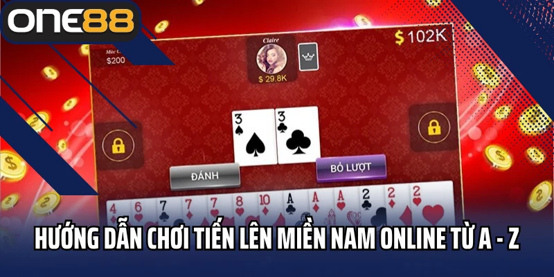 Hướng dẫn chơi tiến lên miền Nam online tại One88 từ A - Z