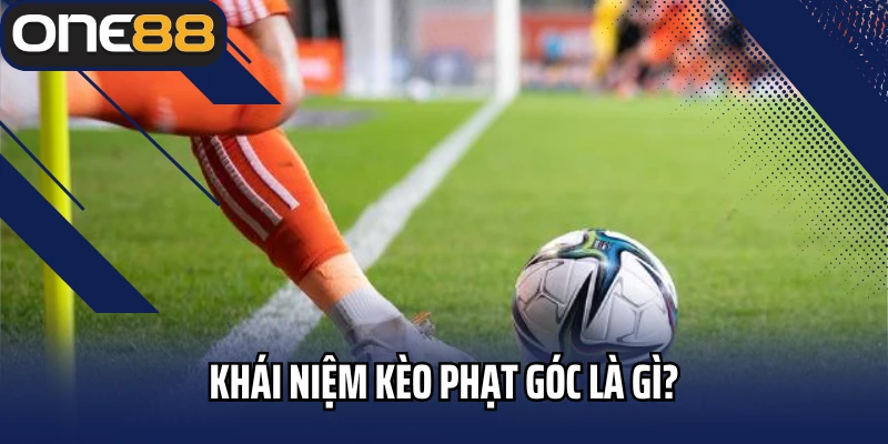 Khái niệm kèo phạt góc là gì?
