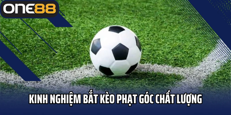 Kinh nghiệm bắt kèo phạt góc chất lượng