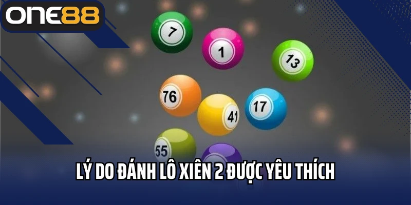 Lý do đánh lô xiên 2 được yêu thích