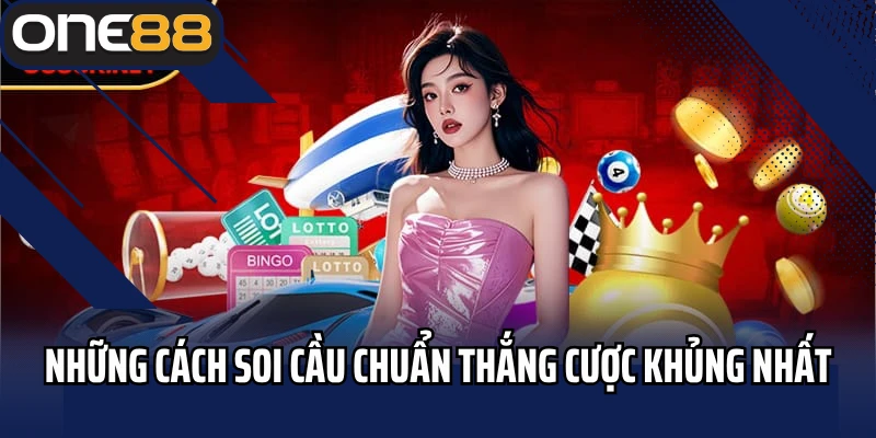 Những cách soi cầu chuẩn thắng cược khủng nhất