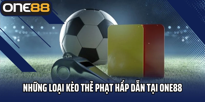 Những loại kèo thẻ phạt hấp dẫn tại One88