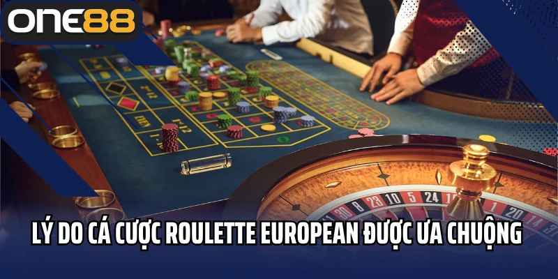 Những lý do cá cược Roulette European được ưa chuộng 