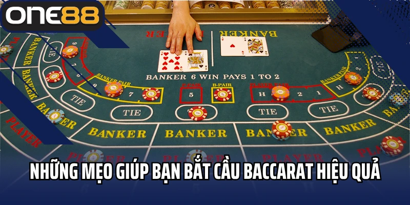 Những mẹo giúp bạn bắt cầu Baccarat hiệu quả