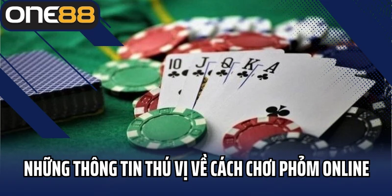 Những thông tin thú vị về cách chơi phỏm online