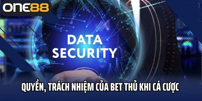 Quyền, trách nhiệm của bet thủ khi cá cược tại ONE88