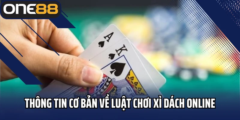Thông tin cơ bản về luật chơi xì dách online